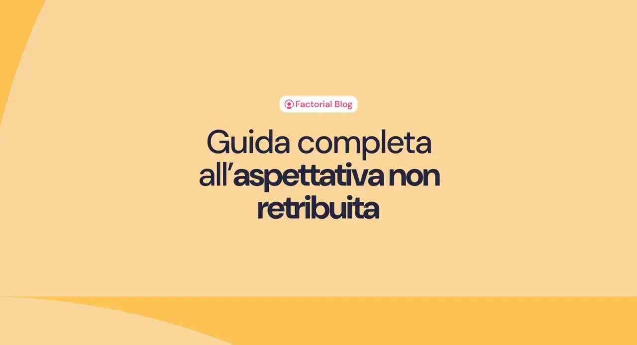 Guida completa all'aspettativa non retribuita, un articolo del Factorial Blog per capire meglio questa situazione lavorativa.