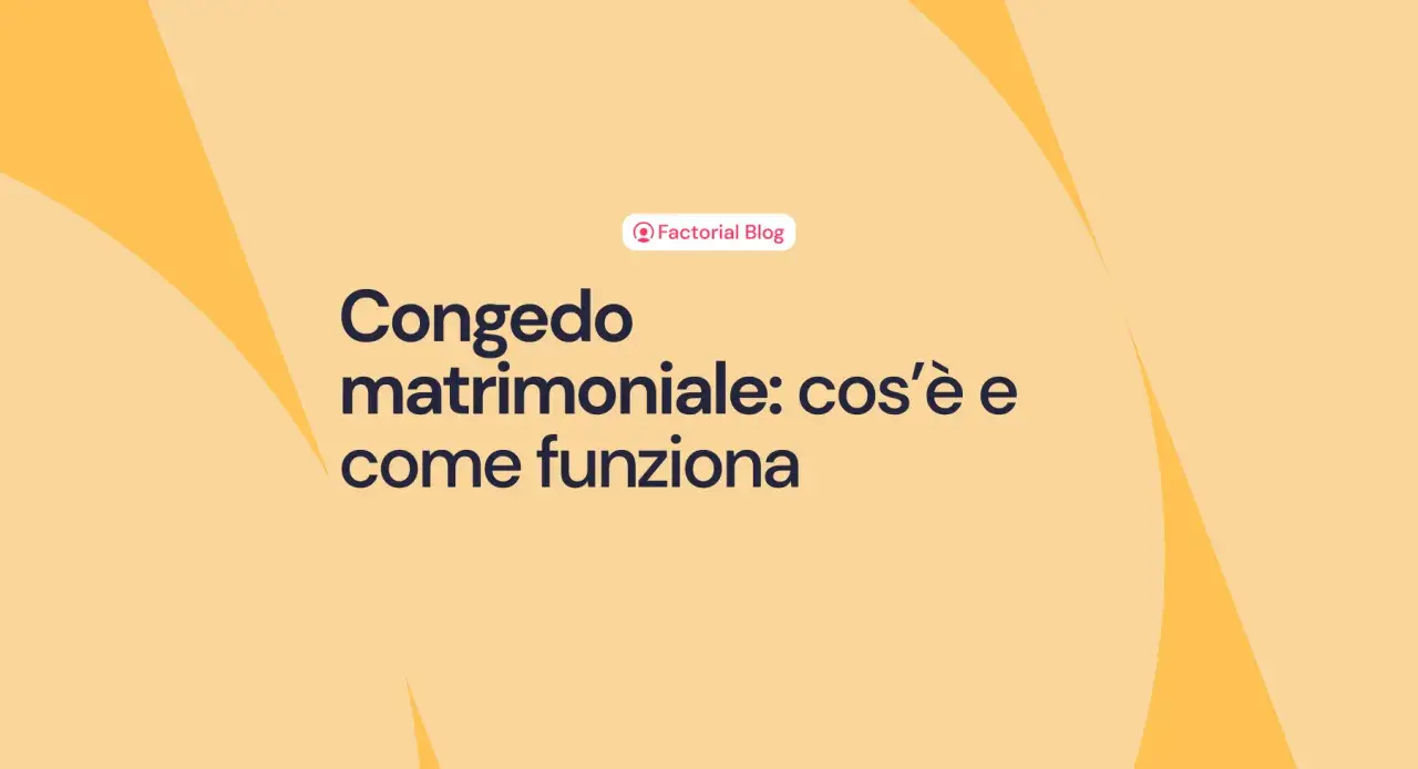 Congedo matrimoniale: cos'è e come funziona. Il blog di Factorial spiega tutto.