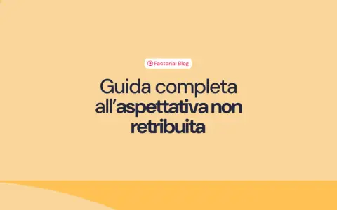 Guida completa all'aspettativa non retribuita, un articolo del Factorial Blog per capire meglio questa situazione lavorativa.
