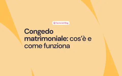 Congedo matrimoniale: cos'è e come funziona. Il blog di Factorial spiega tutto.
