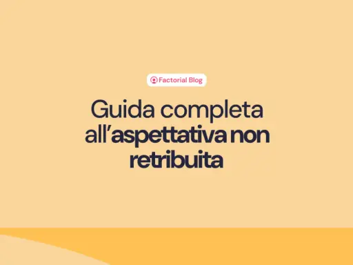 Guida completa all'aspettativa non retribuita, un articolo del Factorial Blog per capire meglio questa situazione lavorativa.
