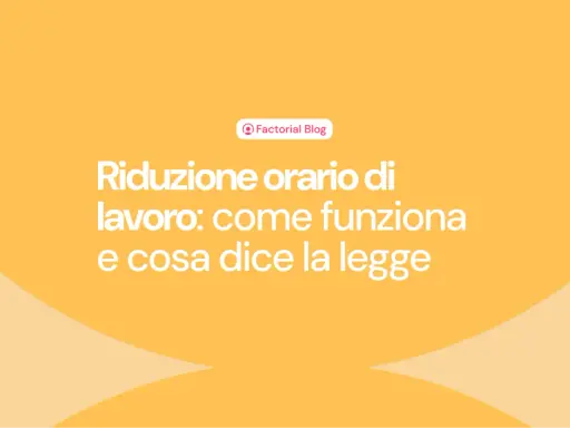 Riduzione orario di lavoro: come funziona e cosa dice la legge. Il blog di Factorial esplora i dettagli.