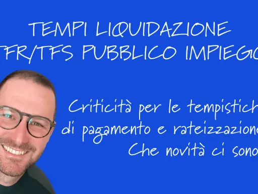 Uomo sorridente con occhiali su sfondo blu. Testo: "Tempi liquidazione TFR/TFS pubblico impiego. Criticità per le tempistiche di pagamento e rateizzazione. Che novità ci sono?".