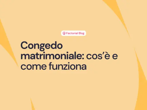 Congedo matrimoniale: cos'è e come funziona. Il blog di Factorial spiega tutto.