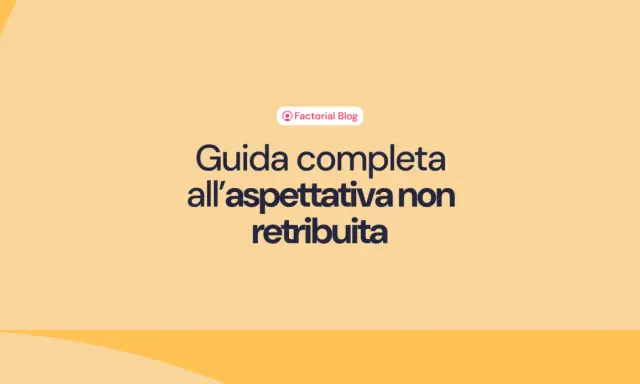 Guida completa all'aspettativa non retribuita, un articolo del Factorial Blog per capire meglio questa situazione lavorativa.